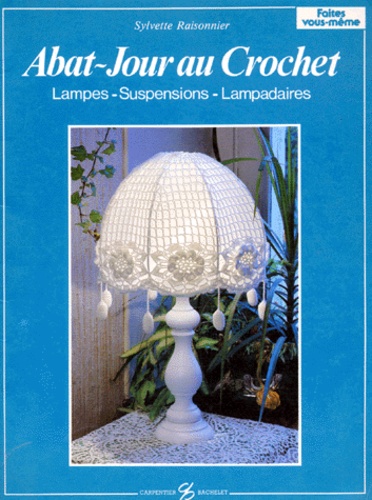 Sylvette Raisonnier - Abat-Jour Au Crochet. Lampes-Suspensions-Lampadaires.