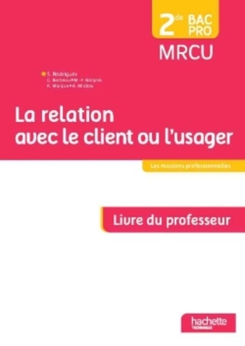 Sylvette Rodriguès - La relation avec le client ou l'usager 2de Bac Pro MRCU - Livre du professeur.