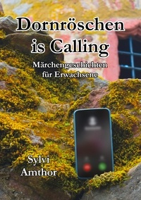 Sylvi Amthor - Dornröschen is Calling - Märchengeschichten für Erwachsene.