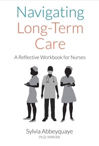  Sylvia Abbeyquaye - Navigating Long-Term Care - A Reflective Workbook for Nurses.