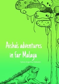 Sylvia Angelika Oelwein - Aisha's adventures in far Malaya.