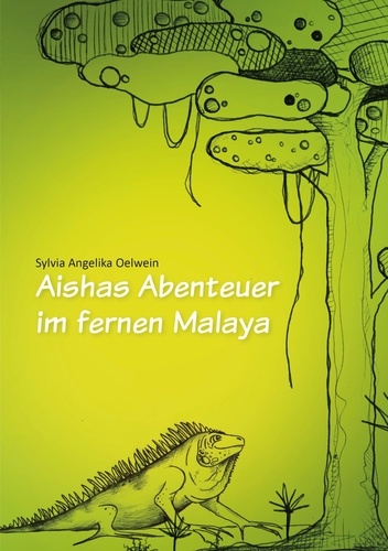 Aishas Abenteuer im fernen Malaya. für Kinder ab 5 Jahren und Erwachsene, die nicht vergessen haben, Kind zu sein.