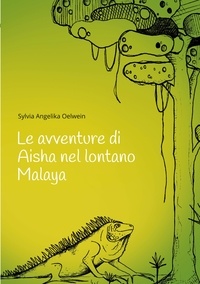 Sylvia Angelika Oelwein - Le avventure di Aisha nel lontano Malaya.