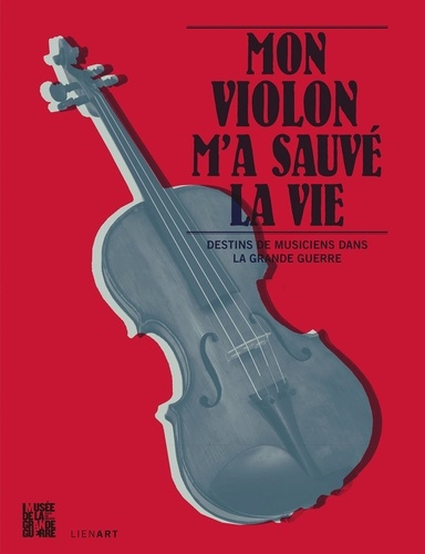 Sylvia Avrand-Margot et Anne de Beaupuy - Mon violon m'a sauvé la vie - Destins de musiciens dans la Grande Guerre. 1 CD audio