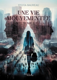 Téléchargement de livres Google Une vie mouvementée - Tome 1 in French PDF MOBI par Sylvia Baureau 9791020378538