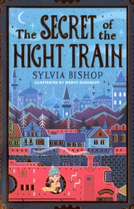 Sylvia Bishop et Marco Guadalupi - Secret of the Night Train.