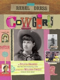 Sylvia Branzei et Melissa Sweet - Rebel in a Dress: Cowgirls.