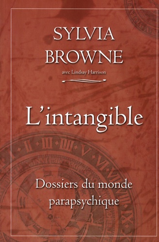 Sylvia Browne - L'intangible - Dossiers du monde parapsychique.