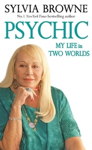 Sylvia Browne - Psychic - My Life in Two Worlds.