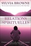 Sylvia Browne - Relations spirituelles - Comment enrichir votre spiritualité à travers les relations que vous tissez.