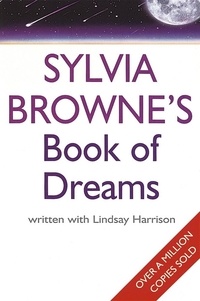 Sylvia Browne et Lindsay Harrison - Sylvia Browne's Book Of Dreams.