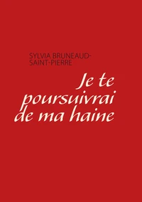 Je te pousuivrai de ma haine