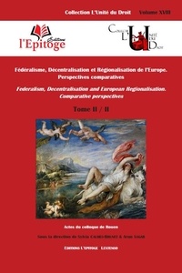 Sylvia Calmes-Brunet et Arun Sagar - Fédéralisme, décentralisation et régionalisation de l'Europe - Perspectives comparatives Tome 2.