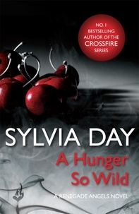 Sylvia Day - A Hunger So Wild (A Renegade Angels Novel).