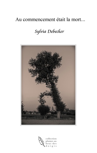 Sylvia Debecker - Au commencement était la mort....