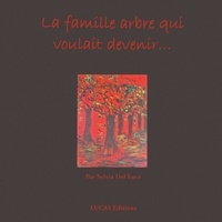 Sylvia Del Luca - La famille arbre qui voulait devenir....
