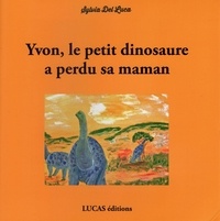 Sylvia Del Luca - Yvon, le petit dinosaure a perdu sa maman.