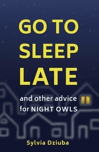  Sylvia Dziuba - Go to Sleep Late: And Other Advice for Night Owls.
