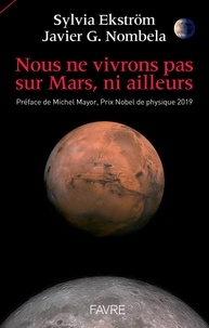 Sylvia Ekström et Javier G. Nombela - Nous ne vivrons pas sur Mars, ni ailleurs.