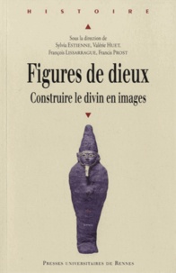 Sylvia Estienne et Valérie Huet - Figures de dieux - Construire le divin en images.