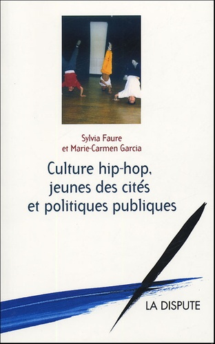 Sylvia Faure et Marie-Carmen Garcia - Culture hip-hop, jeunes des cités et politiques publiques.