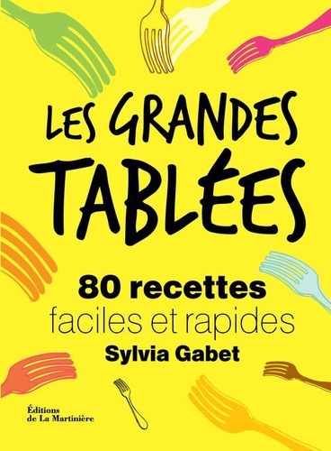 Sylvia Gabet - Les grandes tablées - 80 recettes faciles et rapides.