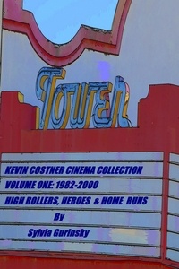  Sylvia Gurinsky - Kevin Costner Cinema Collection; Volume One: 1982-2000; High Rollers, Heroes &amp; Home Runs.