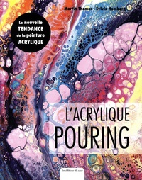 Sylvia Homberg et Martin Thomas - L'Acrylique pouring - Les fondamentaux de la peinture fluide.