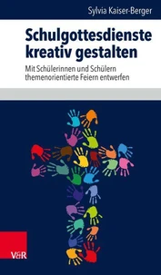 Schulgottesdienste kreativ gestalten