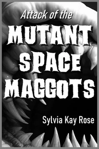 Attack of the Mutant Space Maggots
