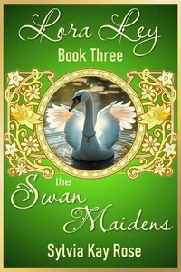 Lora Ley - Book Three - The Swan Maidens