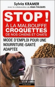 Sylvia Kramer - Stop ! A la malbouffe croquettes de nos chiens et chats - Mode d'emploi pour une nourriture-santé adaptée.