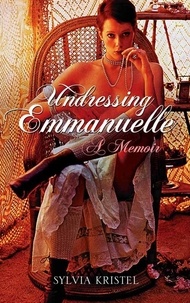 Sylvia Kristel - Undressing Emmanuelle - A memoir.