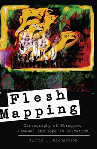 Sylvia l. Richardson - Flesh Mapping - Cartography of Struggle, Renewal and Hope in Education.