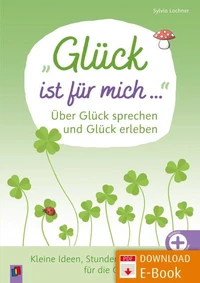 "Glück ist für mich …" Über Glück sprechen und Glück erleben