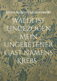 Waldi ist eingezogen   Mein ungebetener Gast namens Krebs