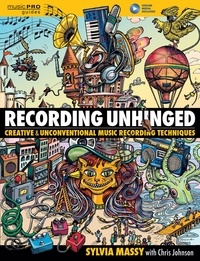 Sylvia Massy - Recording Unhinged - Creative & Unconventional Music Recording Techniques.