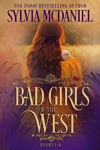  Sylvia McDaniel - Bad Girls of the West Books 1-4 Box Set - Bad Girls of the West.