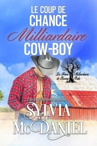 Mobibook téléchargement gratuit Le Coup de Chance Milliadaire Cow-Boy - Les Frères Milliardaires de Kissing Oaks, #1 9798227240064 PDF PDB MOBI par Sylvia McDaniel (Litterature Francaise)
