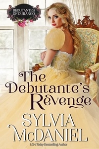  Sylvia McDaniel - The Debutante's Revenge - The Debutante's of Durango, #6.