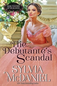  Sylvia McDaniel - The Debutante's Scandal - The Debutante's of Durango, #4.