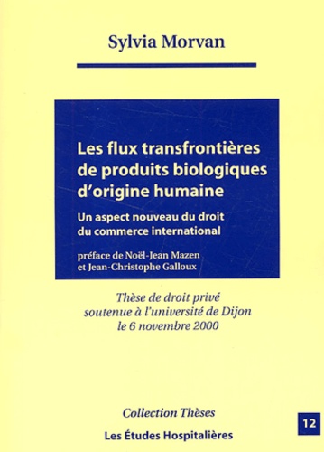 Sylvia Morvan - Les Flux Transfrontieres De Produits Biologiques D'Origine Humaine. Un Aspect Nouveau Du Droit Du Commerce International.