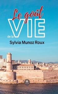 Sylvia Munoz Roux - Le goût de la vie.