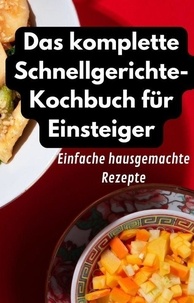 Téléchargement gratuit de livre électronique pdf pour mobile Das komplette Schnellgerichte-Kochbuch für Einsteiger : Einfache hausgemachte Rezepte (French Edition)