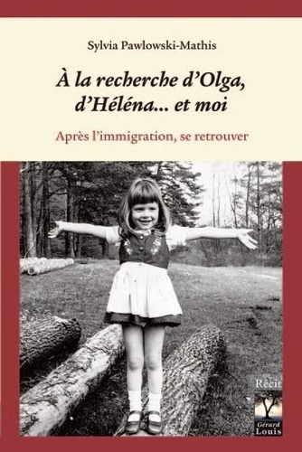 Sylvia Pawlowski-Mathis - A la recherche d'Olga, d'Héléna... et moi - Après l'immigration, se retrouver.