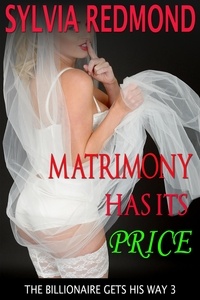 Sylvia Redmond - Matrimony Has Its Price - The Billionaire Gets His Way, #3.