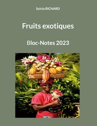 Sylvia Richard - Fruits exotiques - Bloc-Notes 2023.