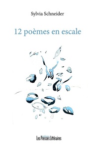 Sylvia Schneider - 12 poèmes en escale.