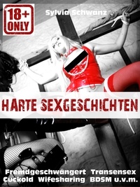 Sylvia Schwanz - Harte Sex-Geschichten! - Erotik-Geschichten ab 18 unzensiert deutsch.