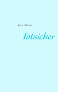 Sylvia Schwarz - Totsicher.